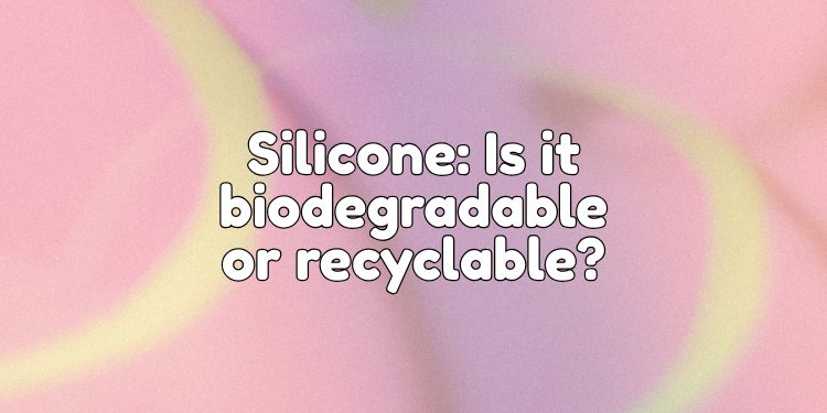 is silicone biodegradable or recyclable cover