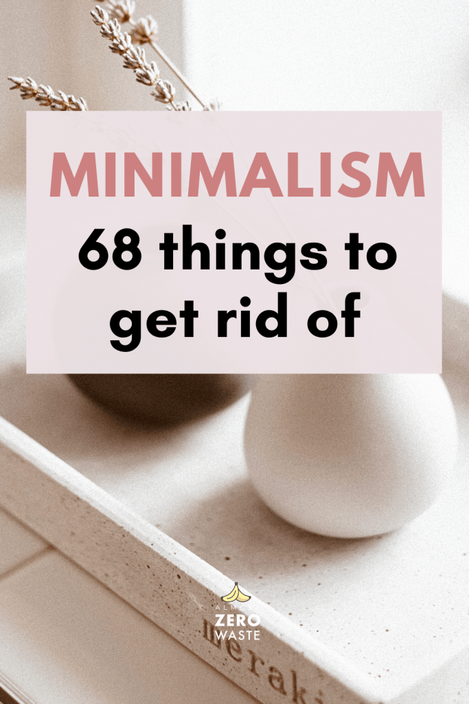 minimalist list of things to get rid of,Things To Get Rid Of